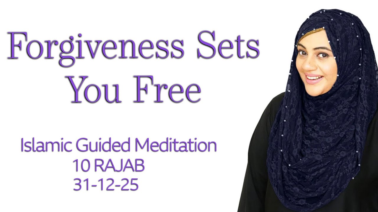 Forgiveness Sets You Free | Guided Meditation for Letting Go & Healing | 10 Rajab | 31-12-25