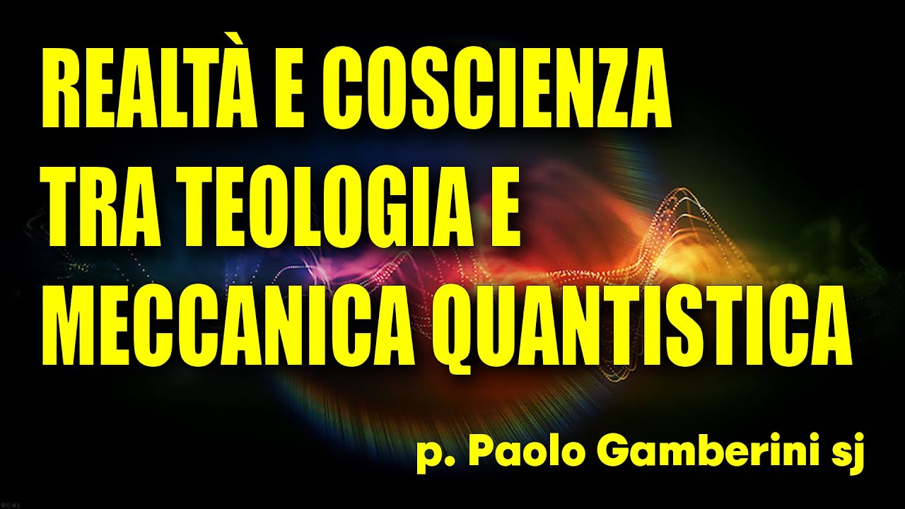 Realtà e Coscienza tra Teologia e Meccanica quantistica con p. Paolo Gamberini sj