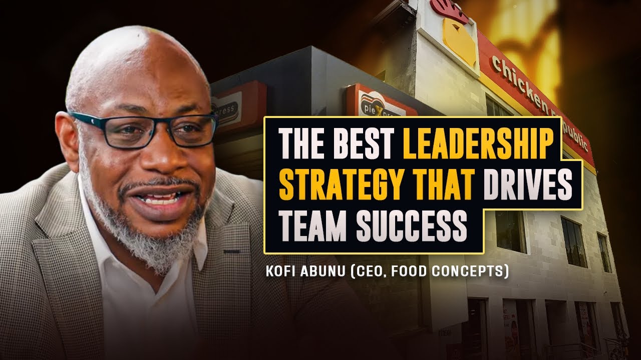 The Best Leadership Strategy That Drives Team Success - Kofi Abunu