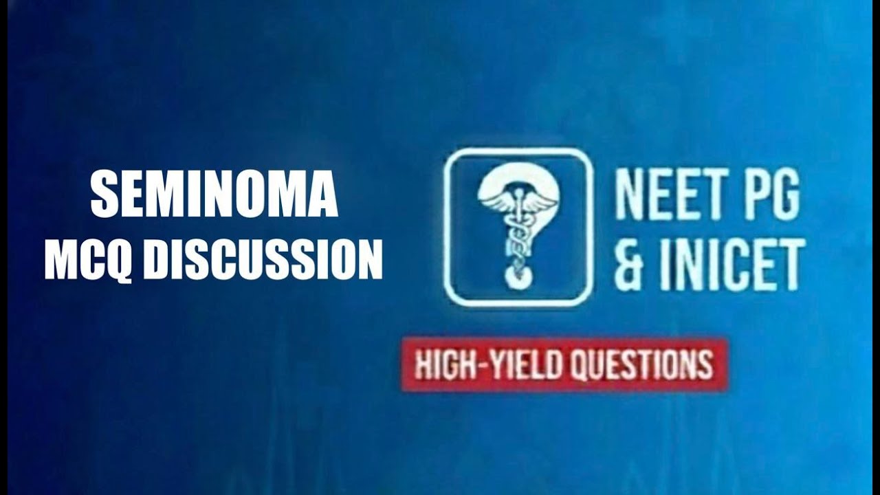 Seminoma - The MCQ approach to NEET PG & INICET