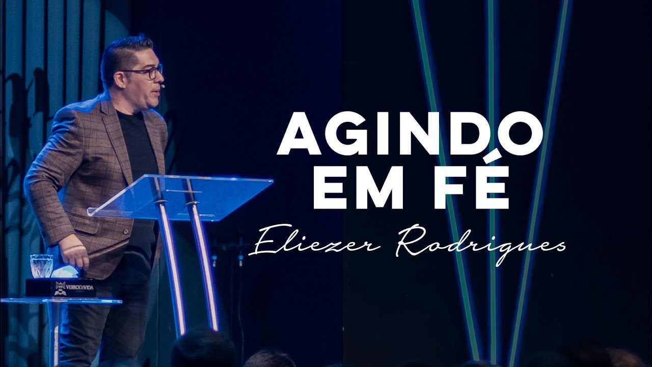 AGINDO EM FÉ  - Eliezer Rodrigues