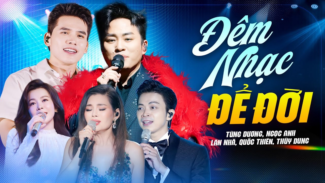 Đêm Nhạc Để Đời - Tùng Dương & Ngọc Anh & Quốc Thiên & Thùy Dung & Lân Nhã Hát Live Như Nuốt Đĩa