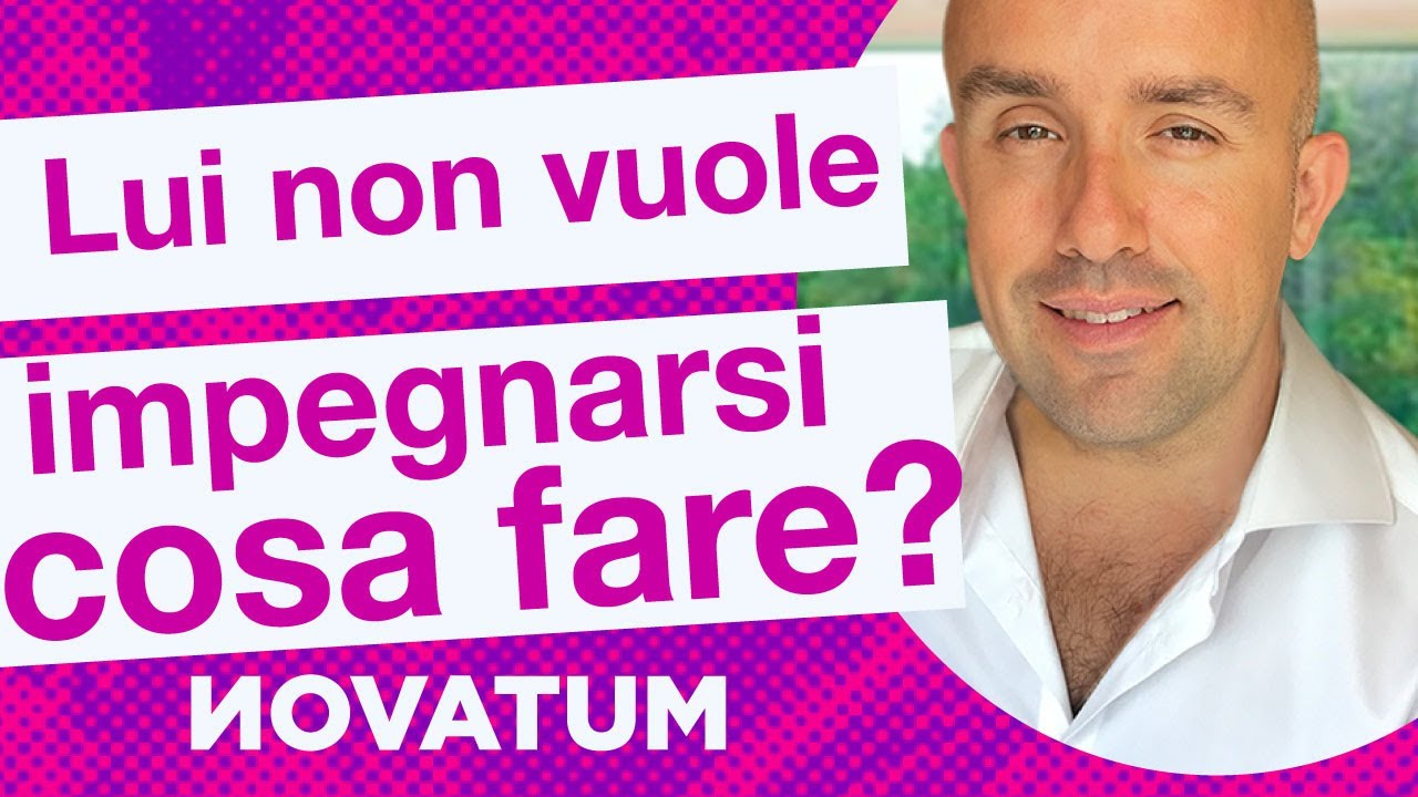 Lui non vuole impegnarsi, cosa fare?
