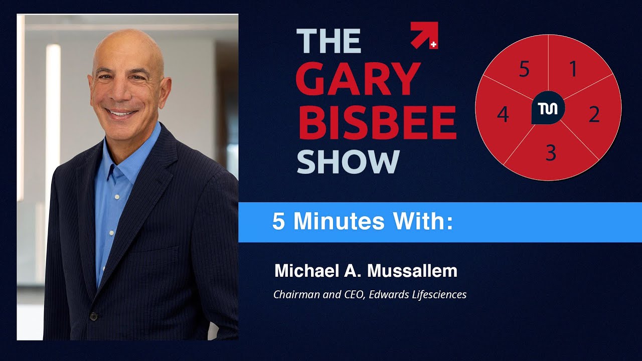 5 Minutes With Michael A. Mussallem, Chairman and CEO, Edwards Lifesciences
