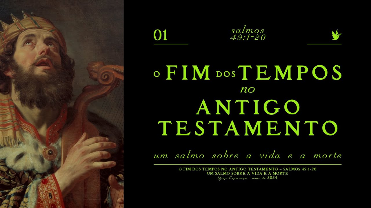 1-O Fim dos Tempos no Antigo Testamento - Um Salmo sobre a vida e a morte -Pr.Guilherme de Carvalho