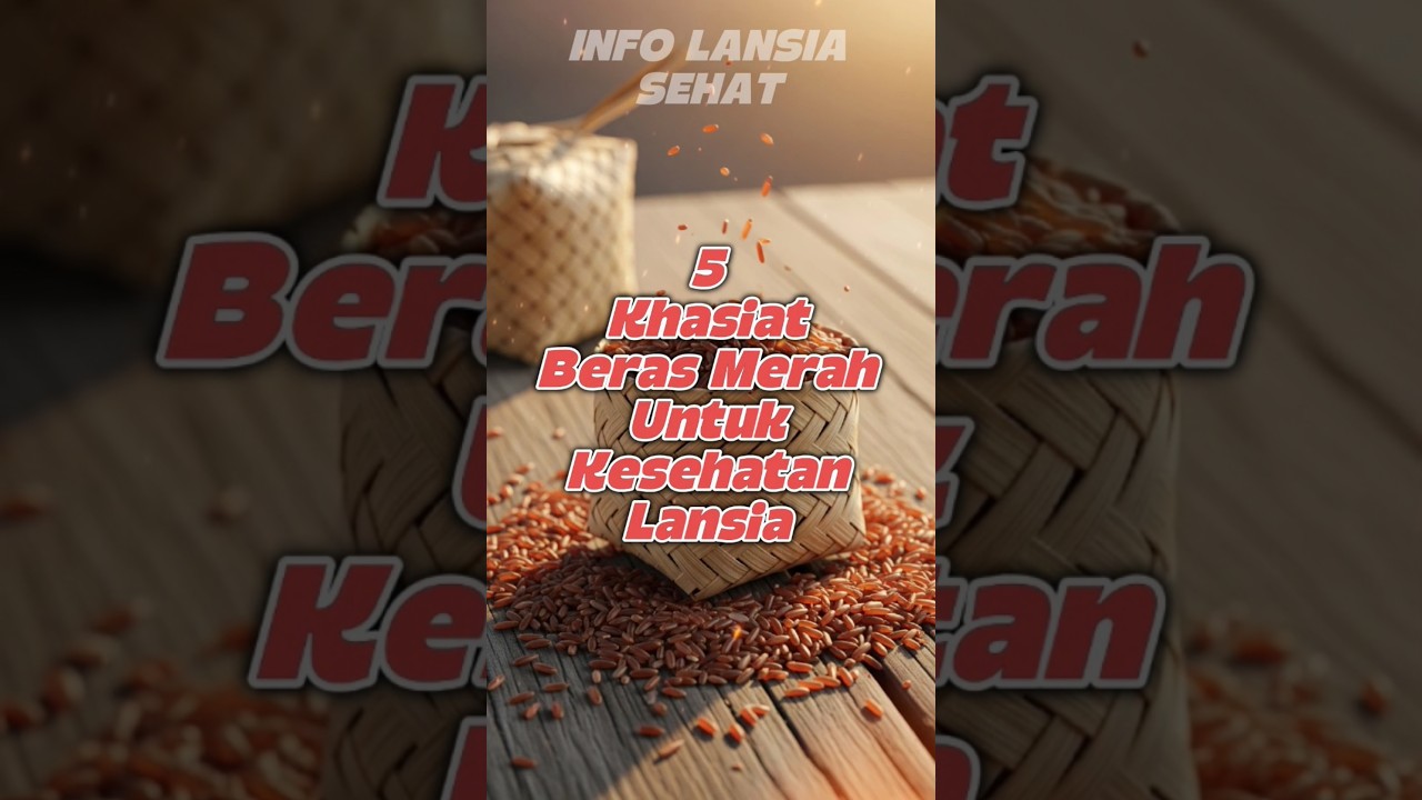 5 Manfaat Beras Merah Untuk Kesehatan Lansia 