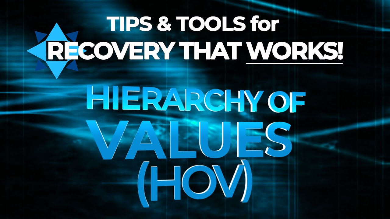 The Hierarchy of Values Tool (HOV) - TIPS & TOOLS for RECOVERY that WORKS