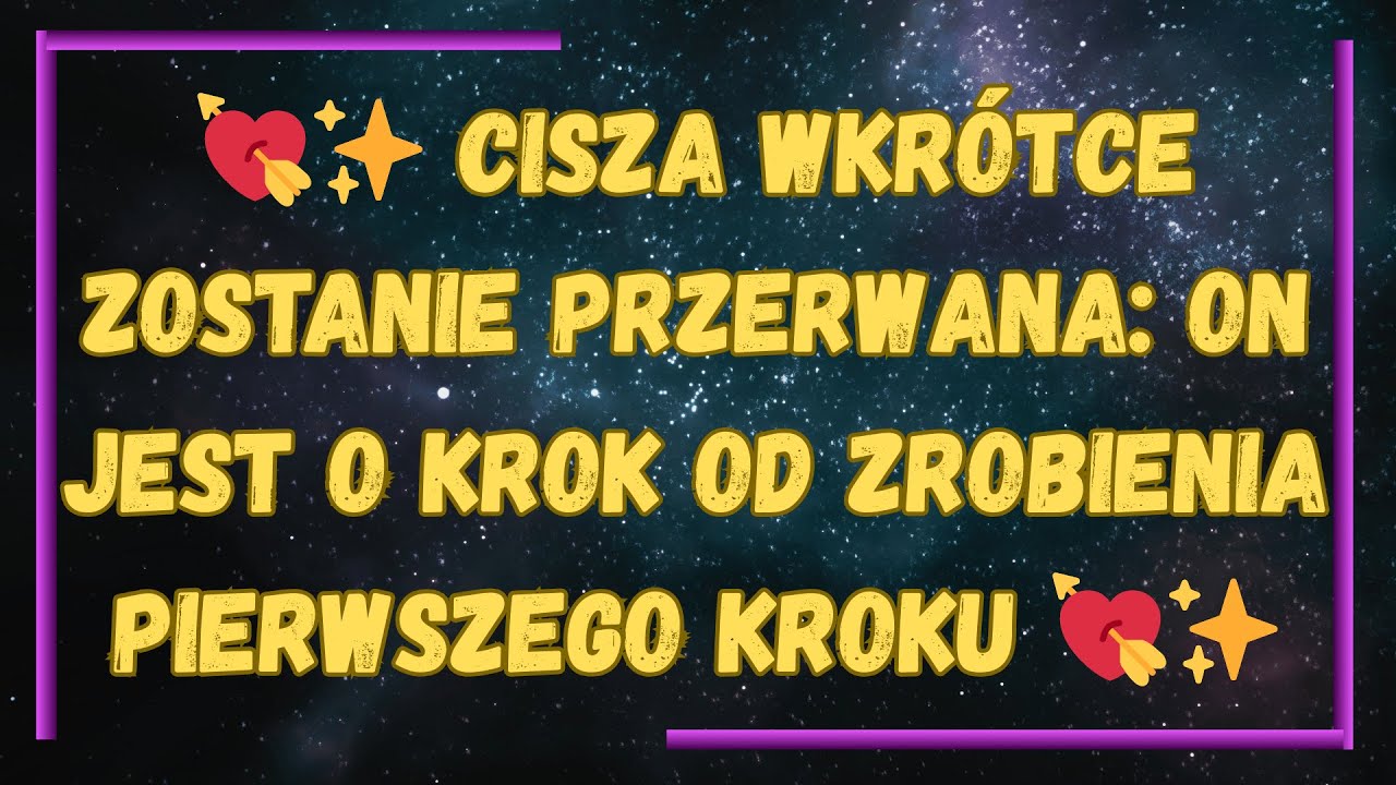 💘✨ Cisza wkrótce zostanie przerwana: on jest o krok od zrobienia pierwszego kroku 💘✨