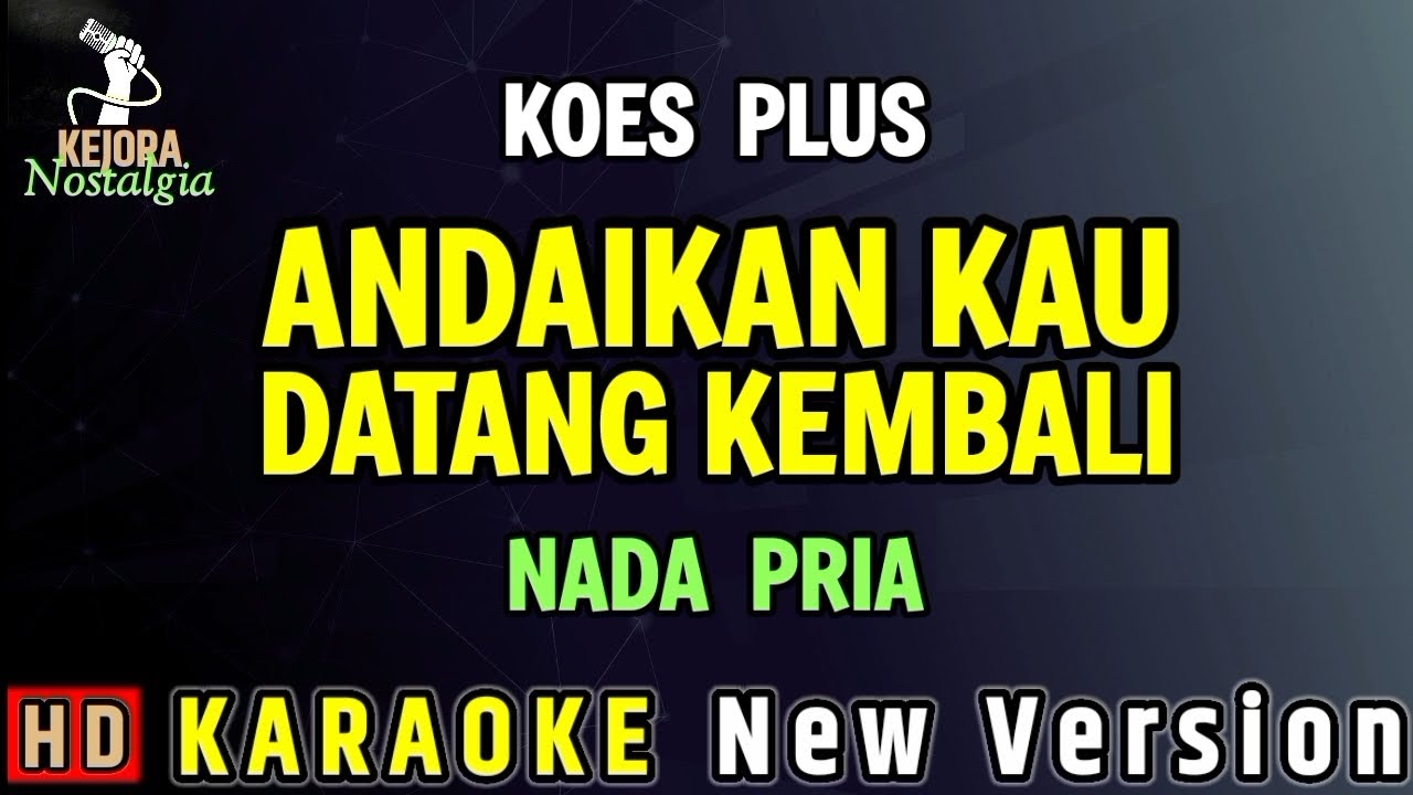 ANDAIKAN KAU DATANG KEMBALI - KOES PLUS ( KARAOKE NADA PRIA ) 