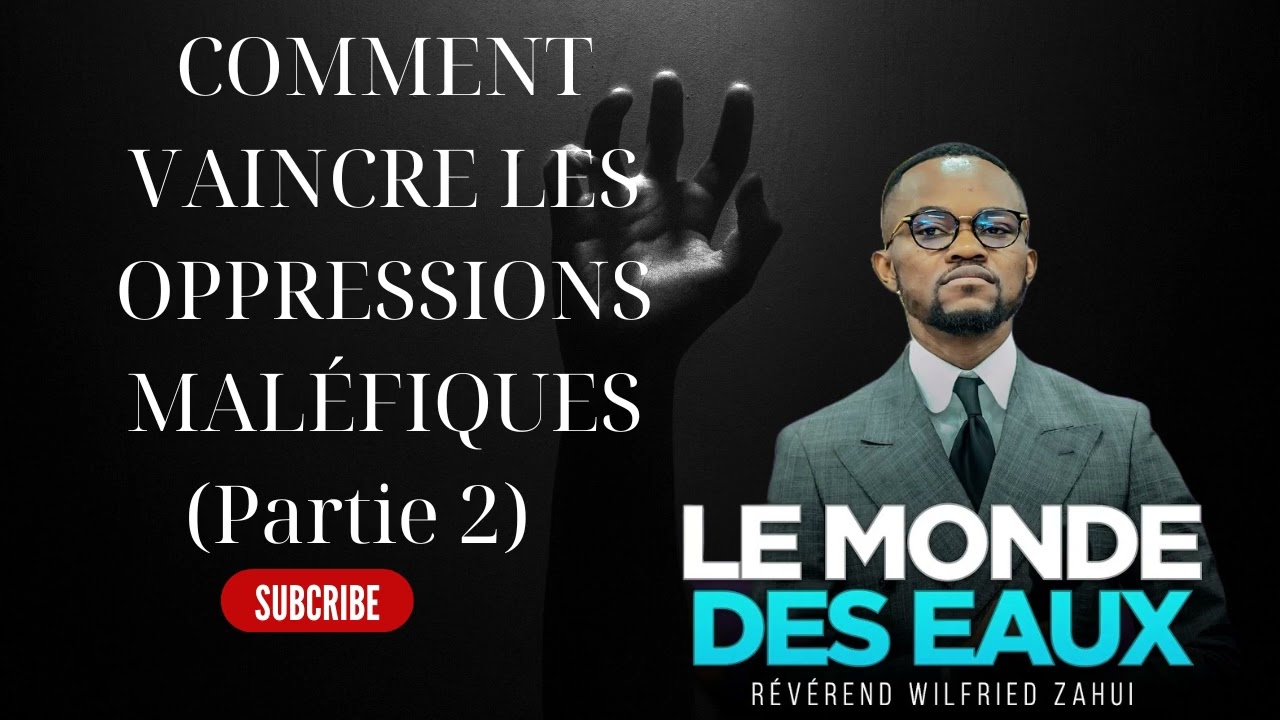 COMMENT VAINCRE LES OPPRESSIONS MALÉFIQUES Partie 2   RÉVÉREND WILFRIED ZAHUI