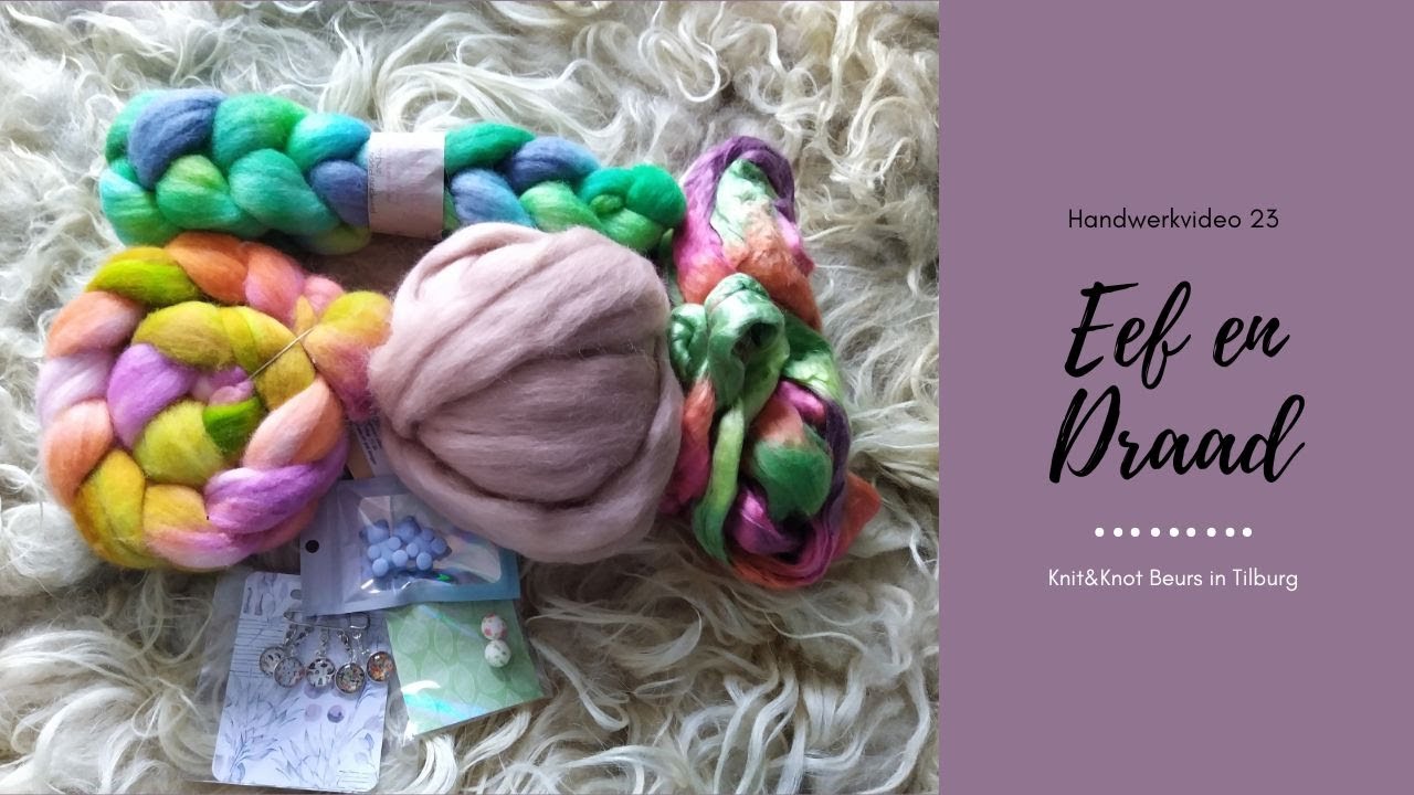 Eef en Draad  Handwerkvideo #23 Bezoek aan de Knit&Knot beurs