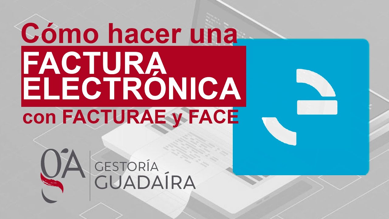 Cómo hacer una factura electrónica con FACTURAE y remitirla mediante FACE