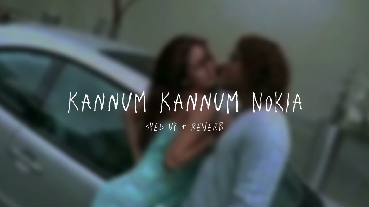 Kannum Kannum Nokia - sped up + reverb (From 