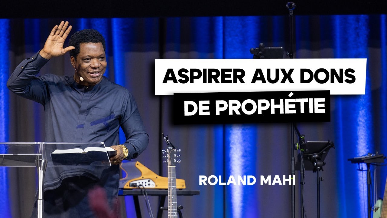 Aspirer aux dons de prophétie (Roland MAHI)