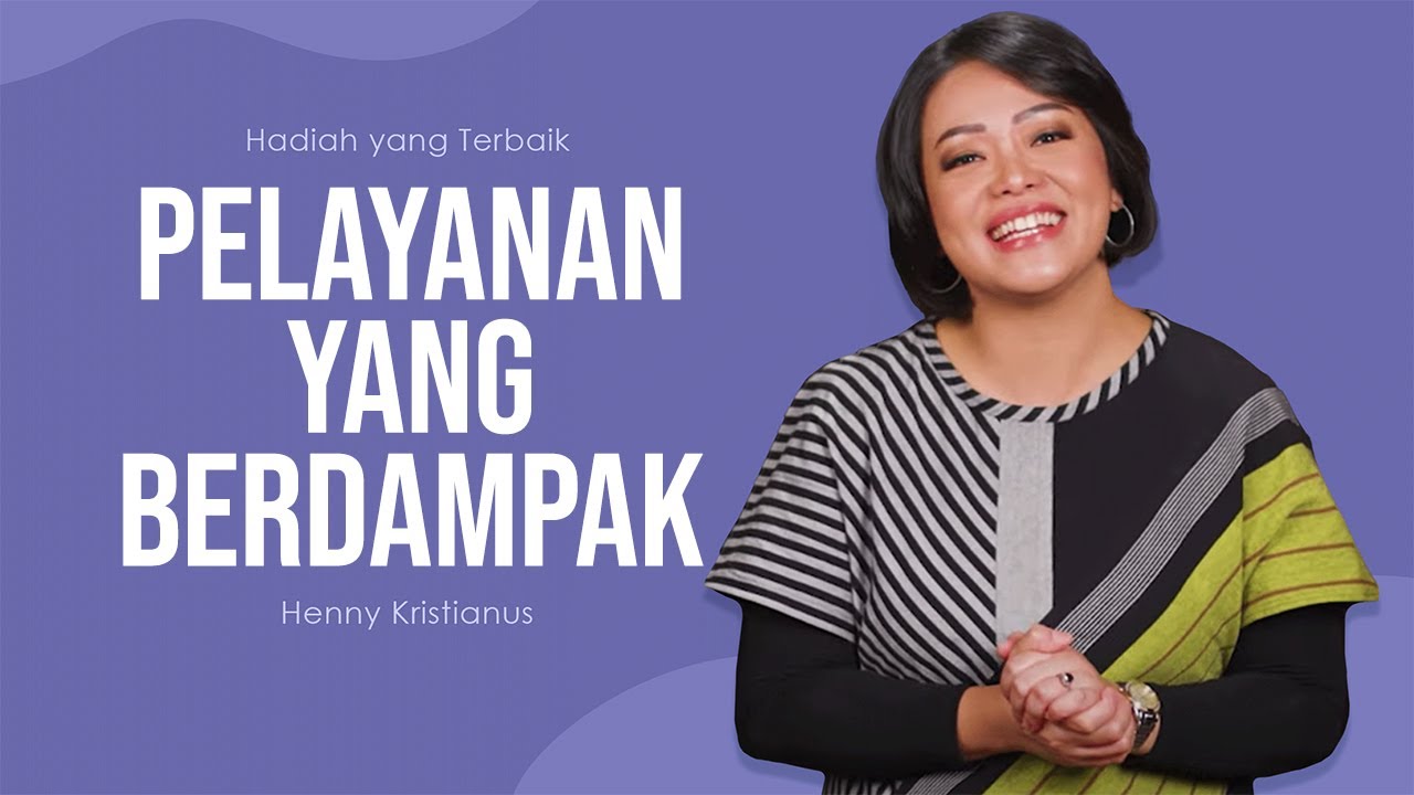 Pelayanan Yang Berdampak - Henny Kristianus