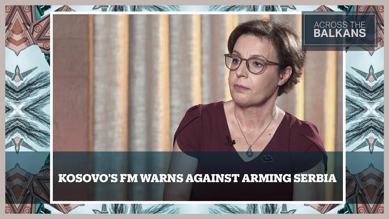 Arming Serbia Is Dangerous for Europe, Says Kosovo FM