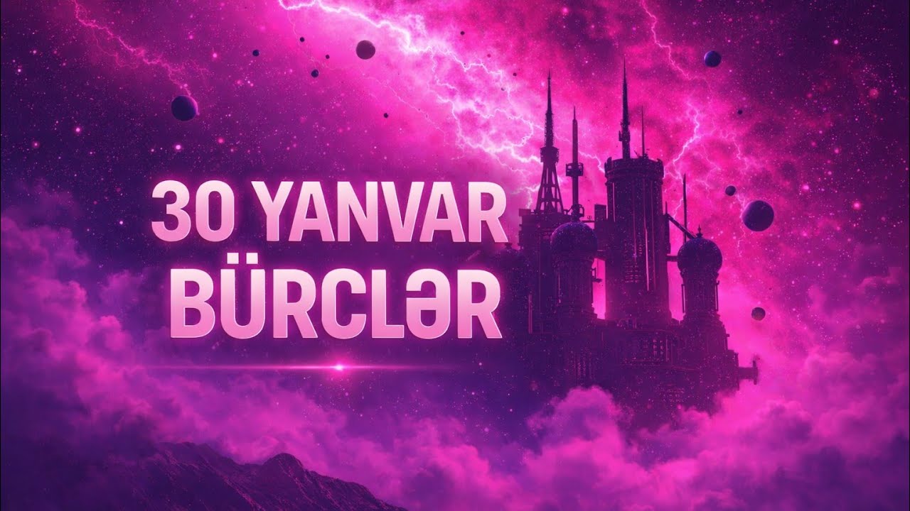 BÜRCLƏR - 30 yanvar 2026