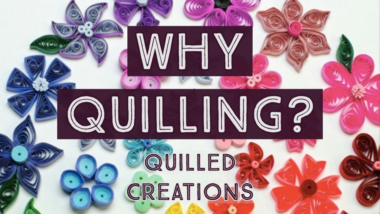 Quilled Creations - Why Quilling?