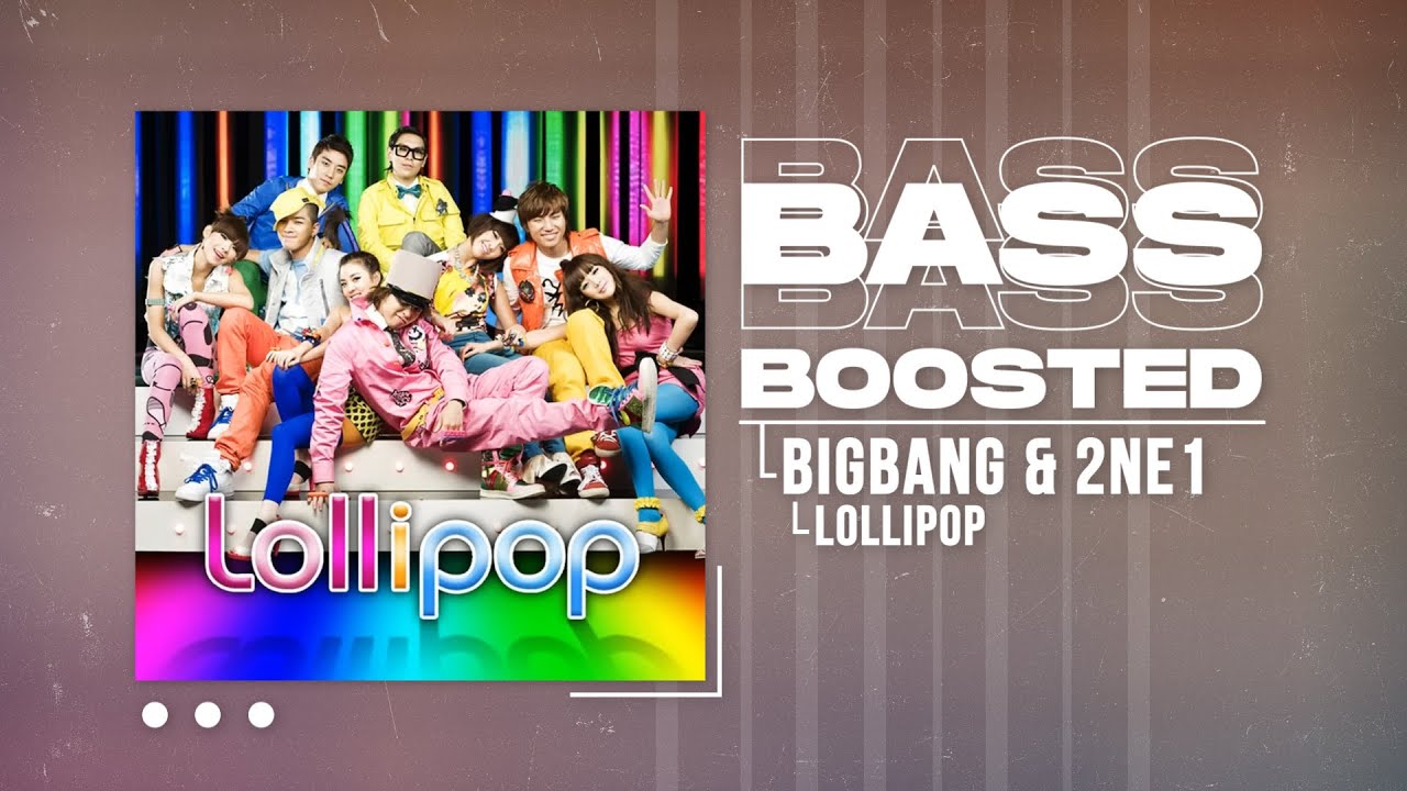 BIGBANG & 2NE1 - LOLLIPOP [BASS BOOSTED]