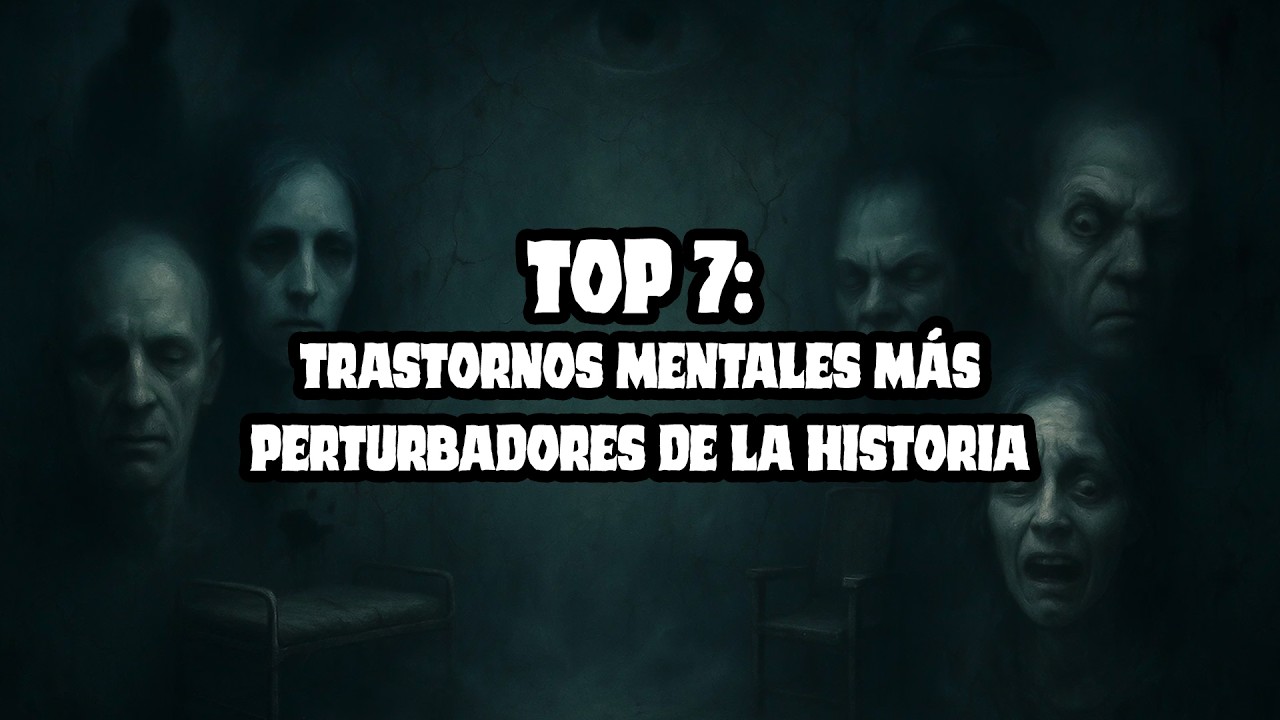 Top 7: TRASTORNOS MENTALES más PERTURBADORES de la Historia