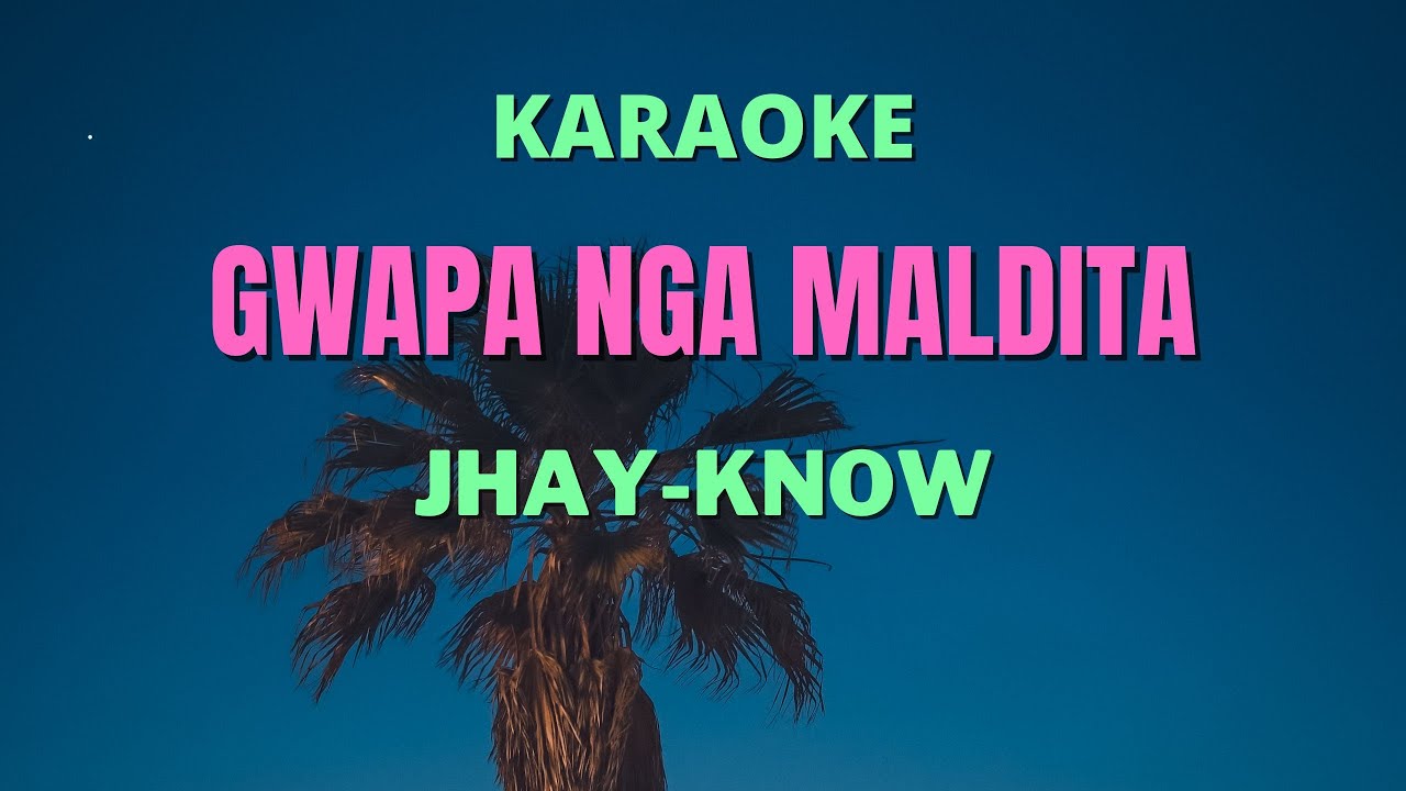 (KARAOKE) GWAPA NGA MALDITA - JHAY-KNOW