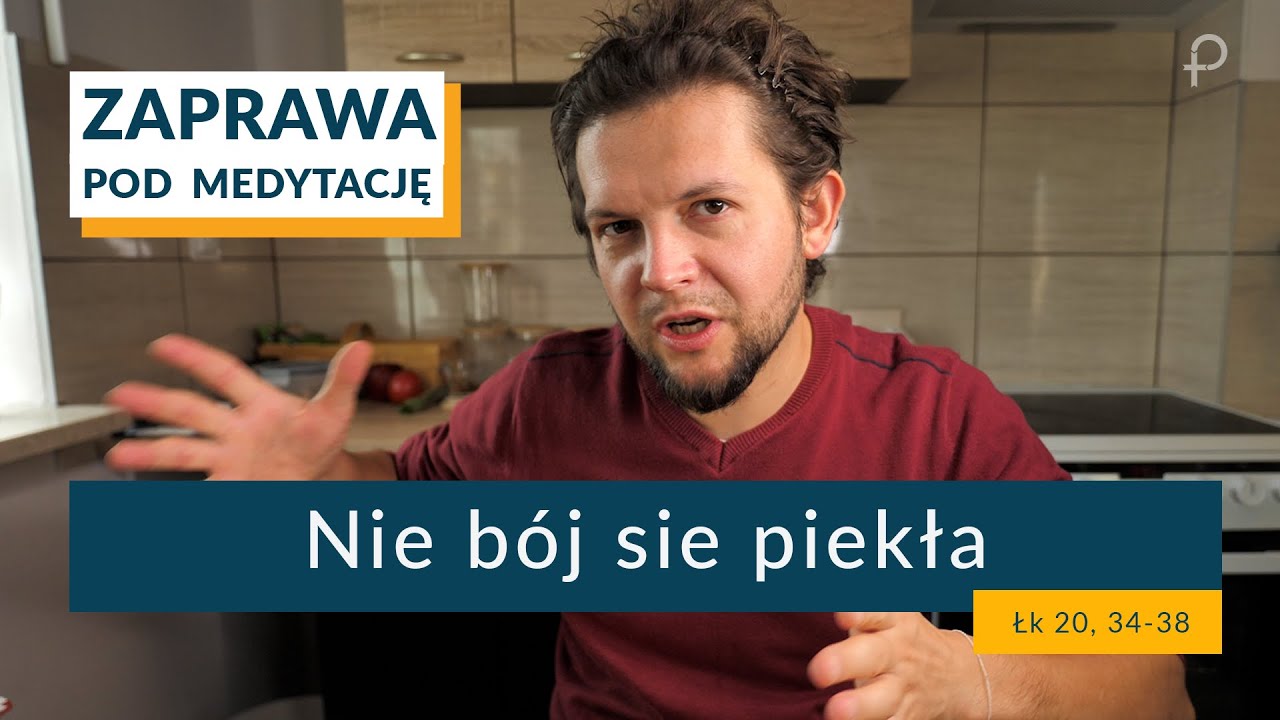 ZAPRAWA [Łk 20, 34 38] Nie bój się piekła