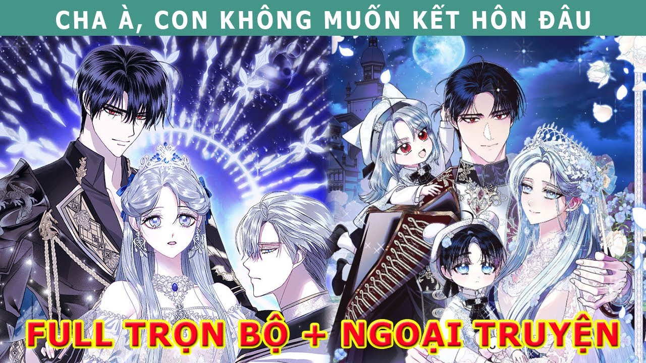 Full Trọn Bộ - Cha À, Con Không Muốn Kết Hôn Đâu - Cửu Muội Review