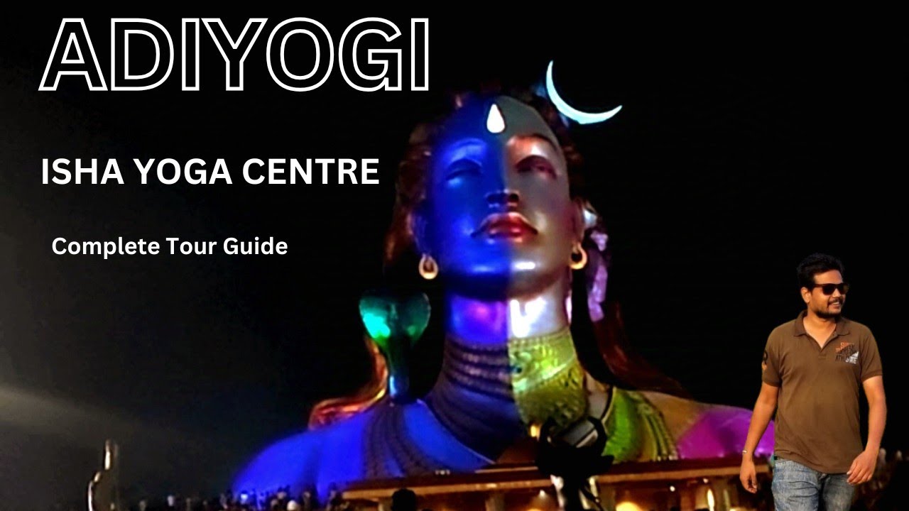 Isha Yoga center | Adiyogi | Adiyogi Isha yoga center complete tour guide