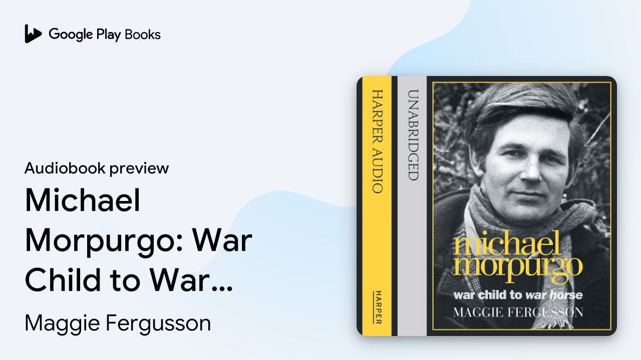 Michael Morpurgo: War Child to War Horse by Maggie Fergusson &middot; Audiobook preview