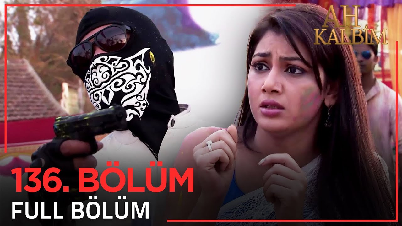 Ah Kalbim 136. Bölüm (Uzun Versiyon)