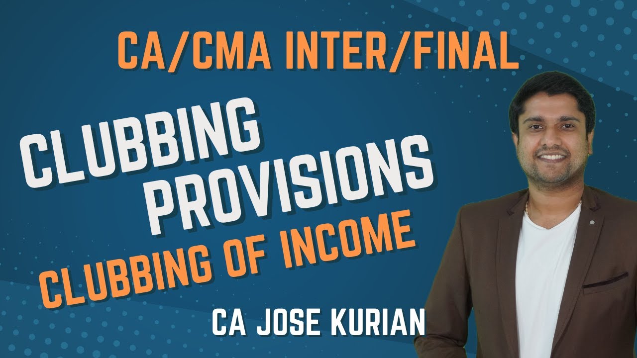 Clubbing Provisions | Income Tax | CA/CMA Intermediate | Nov 2023, Dec 2023 | CA Jose Kurian