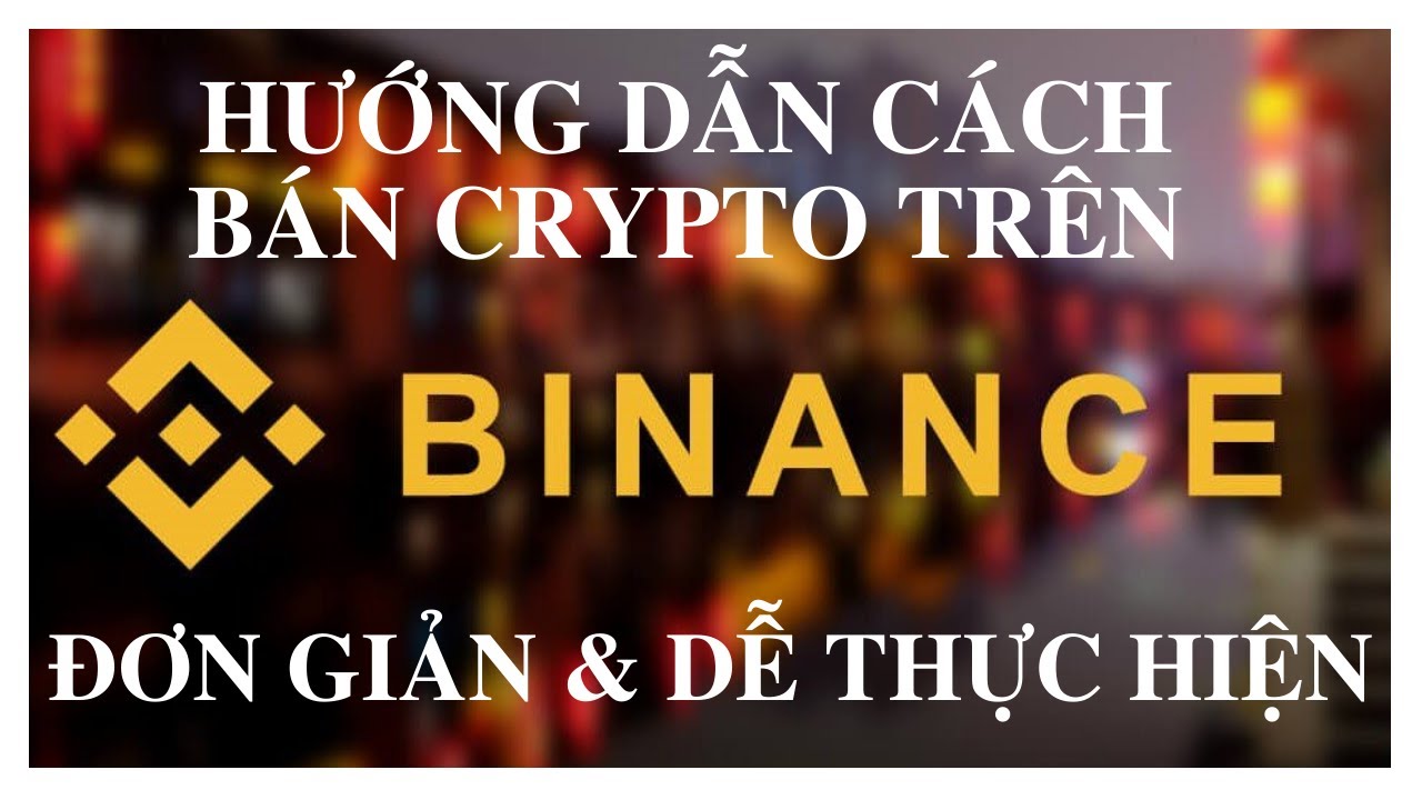 Hướng dẫn c&aacute;ch b&aacute;n Crypto tr&ecirc;n Binance bằng điện thoại đơn giản dễ thực hiện.