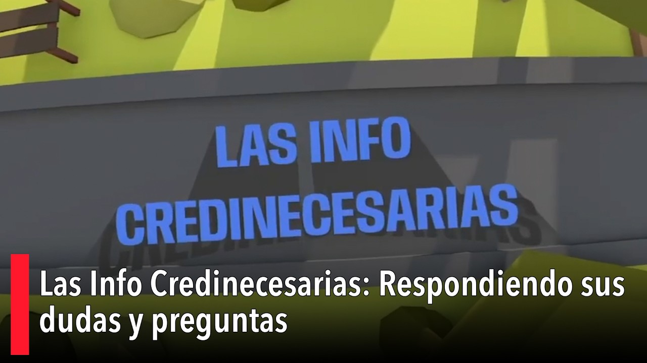 Las info Credinecesarias: Responde sus dudas  y preguntas