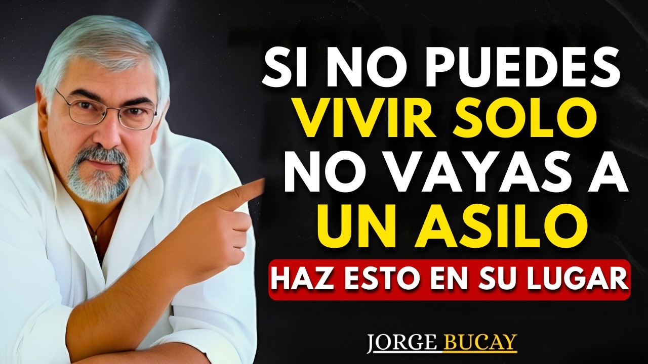 En la Vejez, Si No Puedes Vivir Solo, No Vayas a un Asilo: Haz Esto en su Lugar | Jorge Bucay