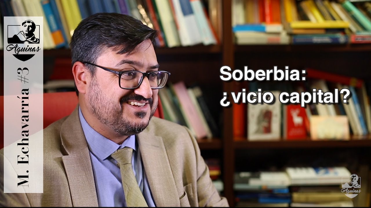 M. Echavarr&iacute;a #3: La soberbia, &iquest;es un vicio capital? [II-II, 162, 8]
