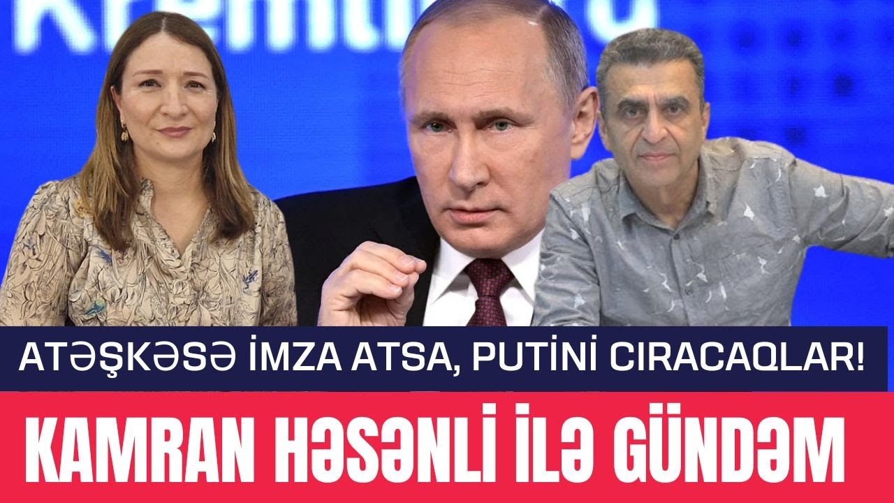 Kamran Həsənli: Atəşkəsə imza atsa, Putini cıracaqlar! - LAF TV