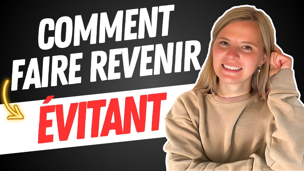 La M&Eacute;THODE ULTIME pour FAIRE REVENIR un &Eacute;VITANT