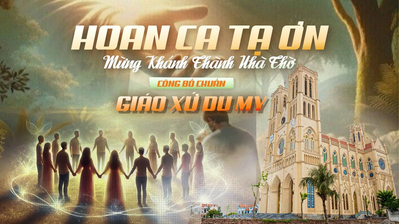 Hoan Ca Mừng kh&aacute;nh Th&agrave;nh V&agrave; Cung Hiến Th&aacute;nh Đường Th&aacute;nh Ph&ecirc;R&ocirc; V&agrave; C&ocirc;ng Bố Chuẩn Gi&aacute;o Xứ Du My - 15|11