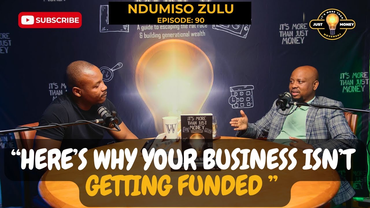 The Harsh Truth About Why Your Business Isn’t Getting Funded | Ndumiso Zulu