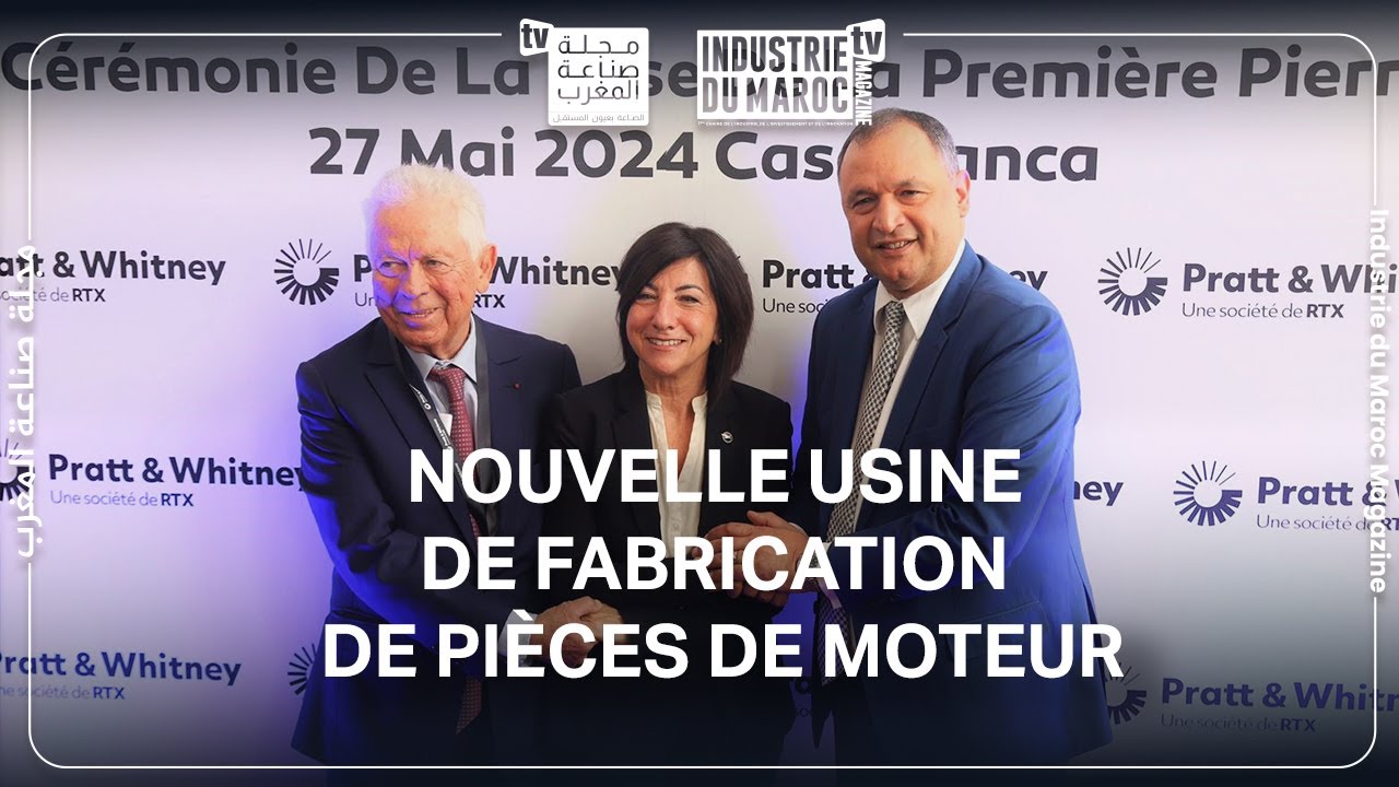 Pratt & Whitney Canada, démarre la construction de ses nouvelles installations à Casablanca