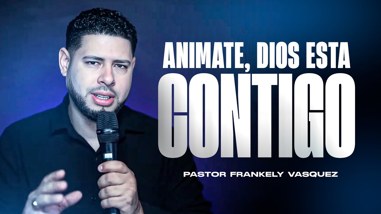 Anímate, Dios Está Contigo ► Pastor Frankely Vásquez