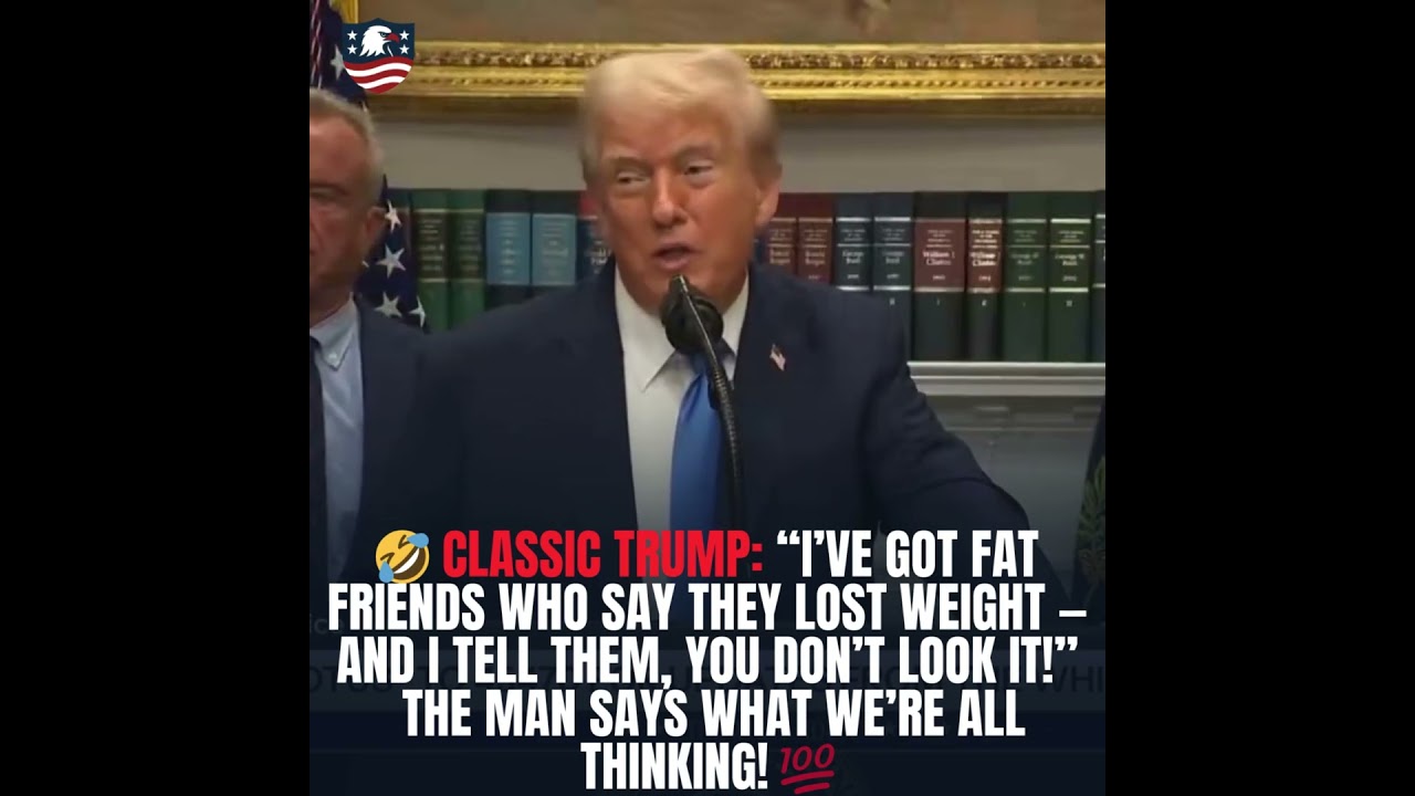CLASSIC TRUMP! “I’ve got fat friends who say they lost weight — and I tell them, YOU DON’T LOOK IT!”
