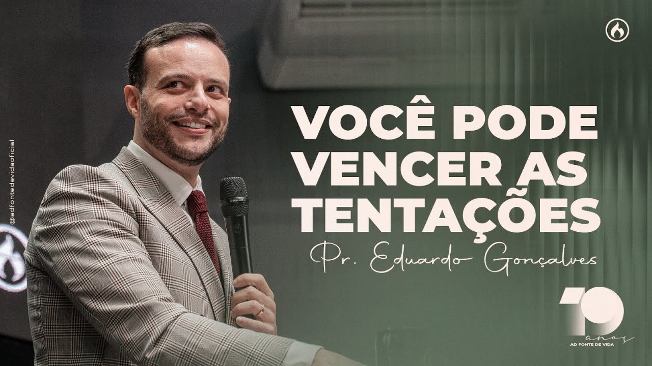VOCÊ PODE VENCER AS TENTAÇÕES | Pr. Eduardo Gonçalves  | 19 ANOS AD FONTE DE VIDA