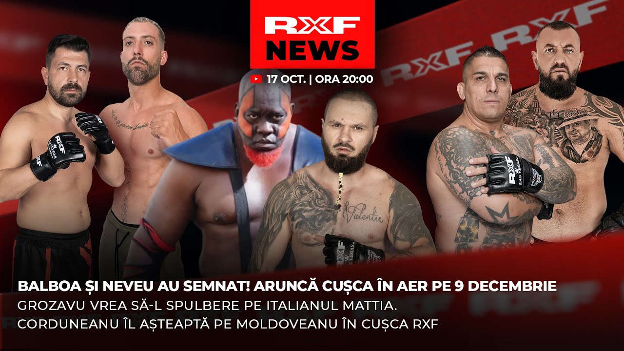 BALBOA ȘI NEVEU AU SEMNAT |  GROZAVU vs MATTIA | CORDUNEANU ÎL AȘTEAPTĂ PE MOLDOVEANU ÎN CUȘCA RXF!