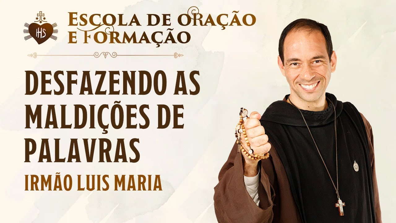 Desfazendo as maldições de palavras - Irmão Luís Maria | Hesed