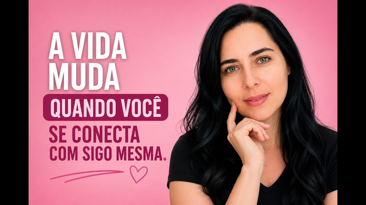 Por que sua vida muda quando você se conecta consigo mesma.
