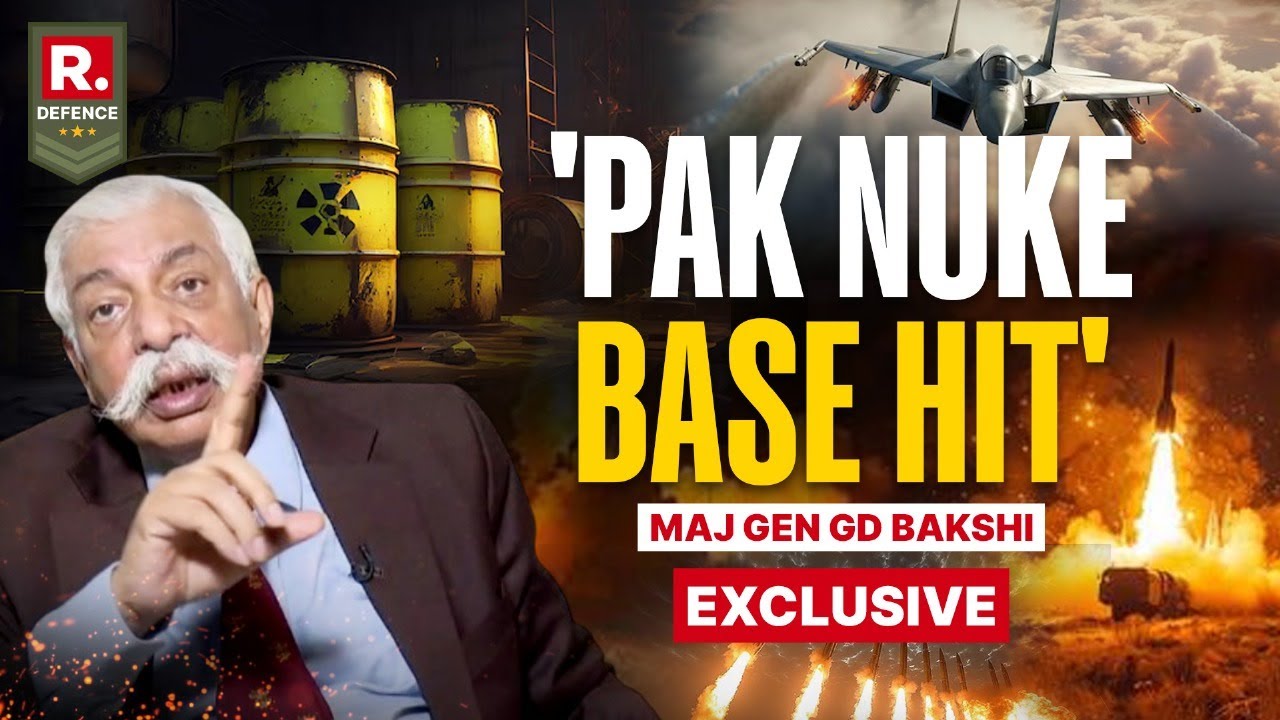 Maj Gen GD Bakshi On Pak Nuke Base In Kirana Hit During Op Sindoor