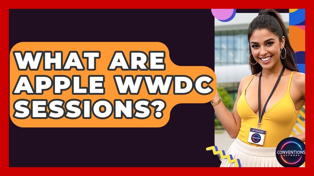 What Are Apple WWDC Sessions? - Conventions Network