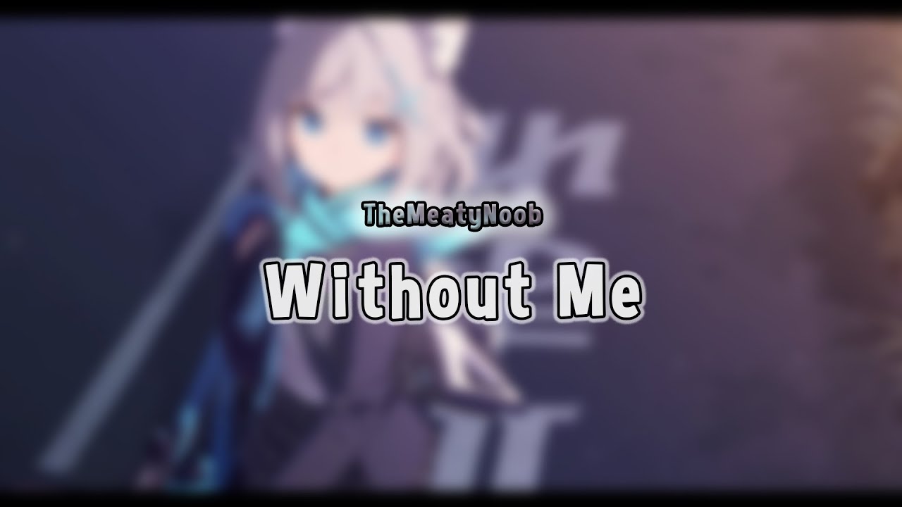 TheMeatyNoob - Without me (Lyrics)