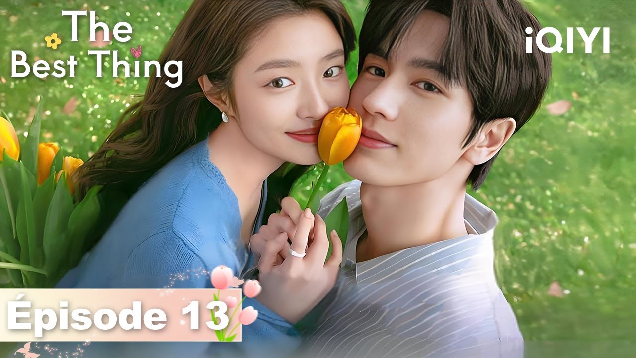 【VOSTFR | FULL】🌷The Best Thing EP13 | iQIYI France #爱你 #iQIYI